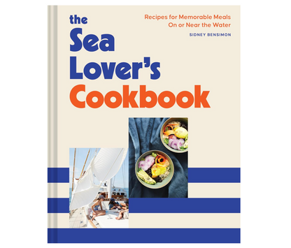 The Sea Lover's Cookbook: Recipes for Memorable Meals on or near the Water