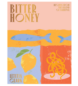 Bitter Honey: Recipes and Stories from Sardinia