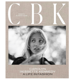 CBK: Carolyn Bessette Kennedy: A Life in Fashion