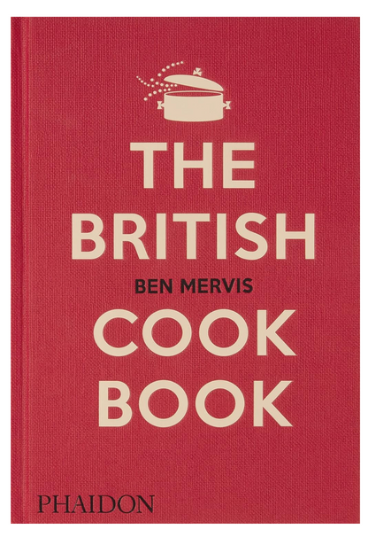 The British Cookbook: authentic home cooking recipes from England, Wales, Scotland, and Northern Ireland